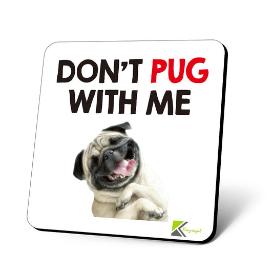 CS814 Don't Pug with Me Novelty Funny Coffee Tea Drink Gift Glossy MDF Wooden Coaster