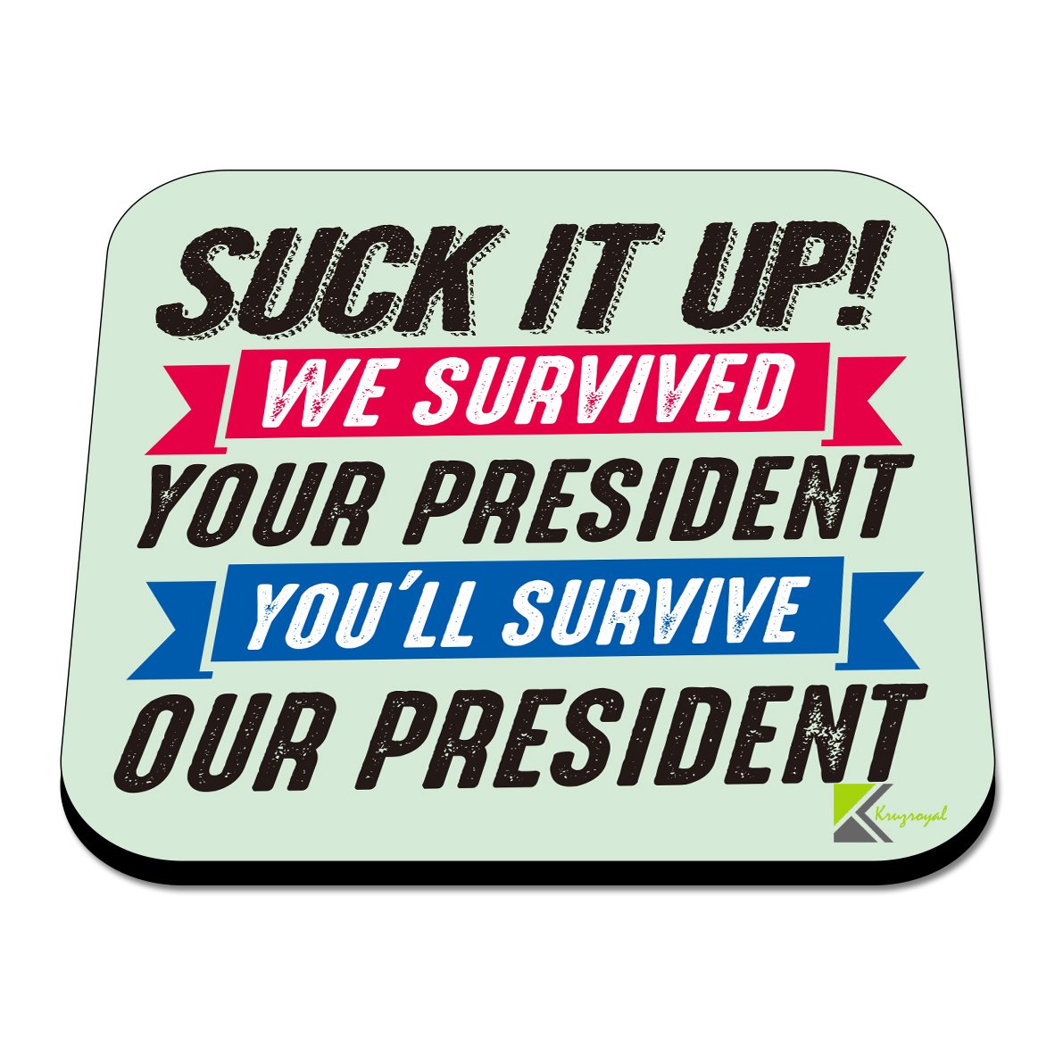 CS598 Suck it up! we Survived : Your President You'll Survive : Our President Novelty Funny Coffee Tea Drink Gift Glossy MDF Wooden Coaster