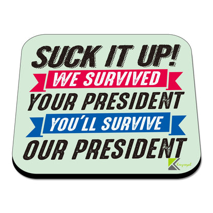 CS598 Suck it up! we Survived : Your President You'll Survive : Our President Novelty Funny Coffee Tea Drink Gift Glossy MDF Wooden Coaster