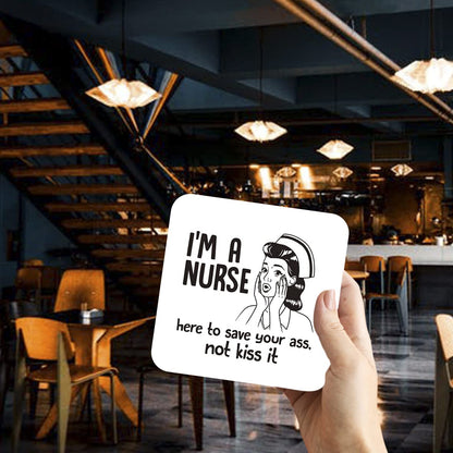 CS484 I'm a Nurse, here to Save Your Ass, not kiss it Novelty Funny Coffee Tea Drink Gift Glossy MDF Wooden Coaster