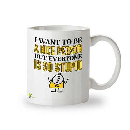 Kruzroyal DZ951 Funny Sarcastic Coffee Tea Mug | 11oz White Ceramic | I Want to Be A Nice Person But Everyone is So Stupid Humorous Office Gift for Coworkers & Friends