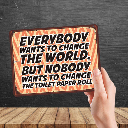 Kruzroyal MP189 Everybody wants to change the world, but nobody wants to change the toilet paper roll Funny Novelty Retro Vintage Metal Wall Sign Plaque 20cm x 15cm