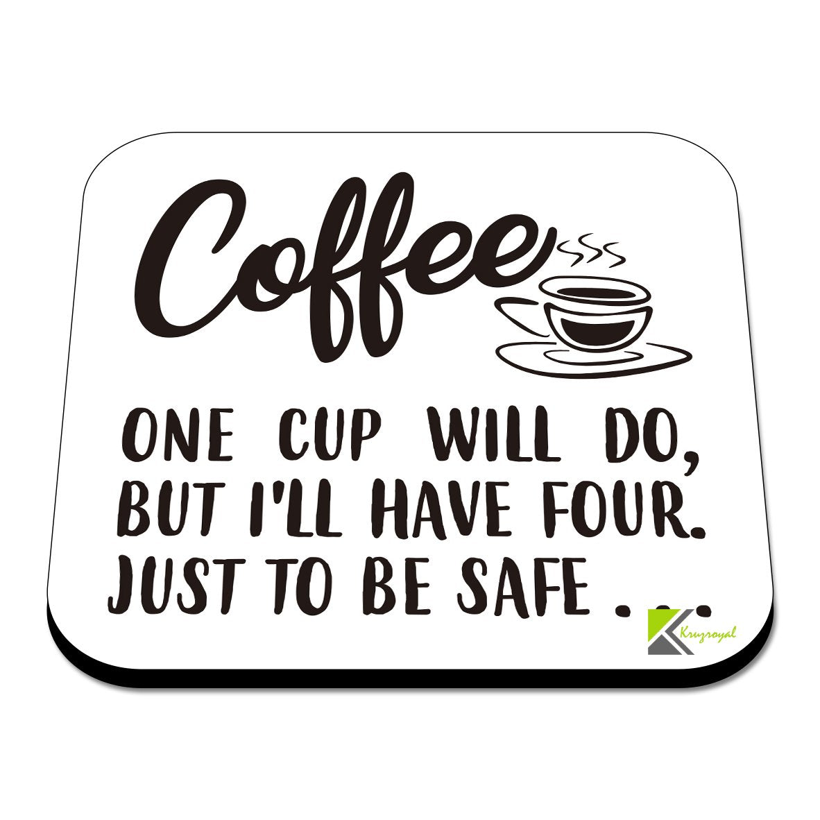 CS527 Coffee : One Cup Will do, but I'll Have Four. Just to be Safe Novelty Funny Coffee Tea Drink Gift Glossy MDF Wooden Coaster