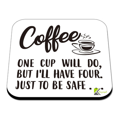 CS527 Coffee : One Cup Will do, but I'll Have Four. Just to be Safe Novelty Funny Coffee Tea Drink Gift Glossy MDF Wooden Coaster