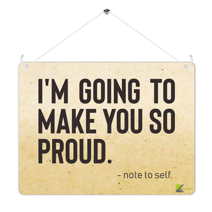 Kruzroyal MP474 I'm going to make you so proud. - note to self/Self Motivation Funny Novelty Retro Vintage Metal Wall Sign Plaque 20cm x 15cm