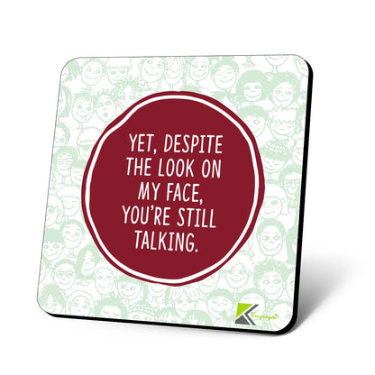 CS777 Yet, Despite The Look on My face, You're Still Talking Novelty Funny Coffee Tea Drink Gift Glossy MDF Wooden Coaster