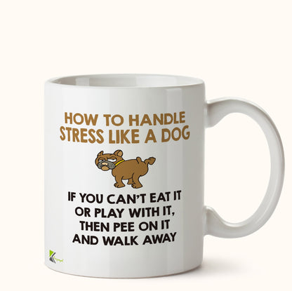 Kruzroyal DZ435 How to Handle Stress Like a Dog, If You Can't eat it or Play with it, Then Pee on it and Walk Away Funny Novelty Great Gift Idea Coffee Tea Mug