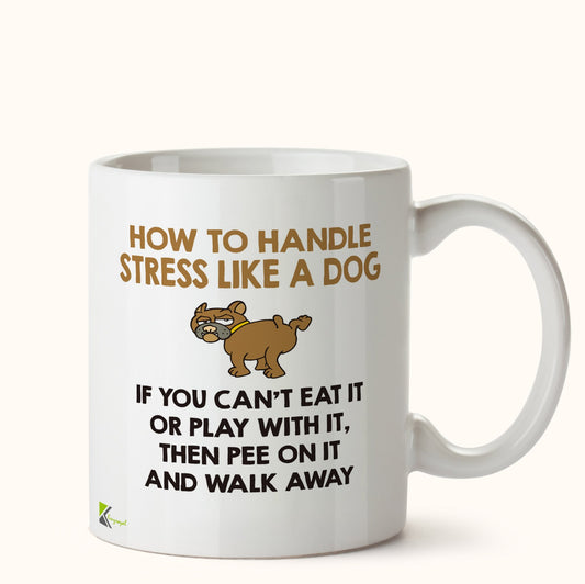 Kruzroyal DZ435 How to Handle Stress Like a Dog, If You Can't eat it or Play with it, Then Pee on it and Walk Away Funny Novelty Great Gift Idea Coffee Tea Mug