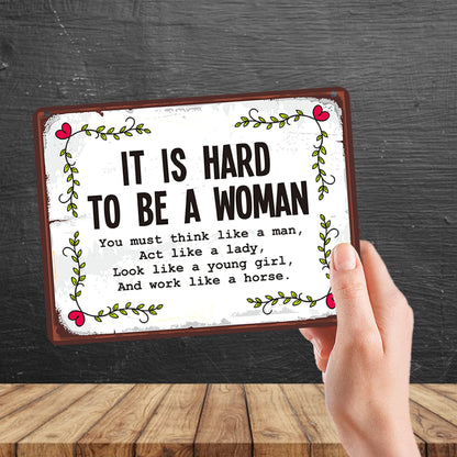 Kruzroyal MP126 It is hard to be a woman/you must think like a man, act like a lady, look like a young girl, and work like a horse Funny Novelty Retro Vintage Metal Wall Sign Plaque 20cm x 15cm