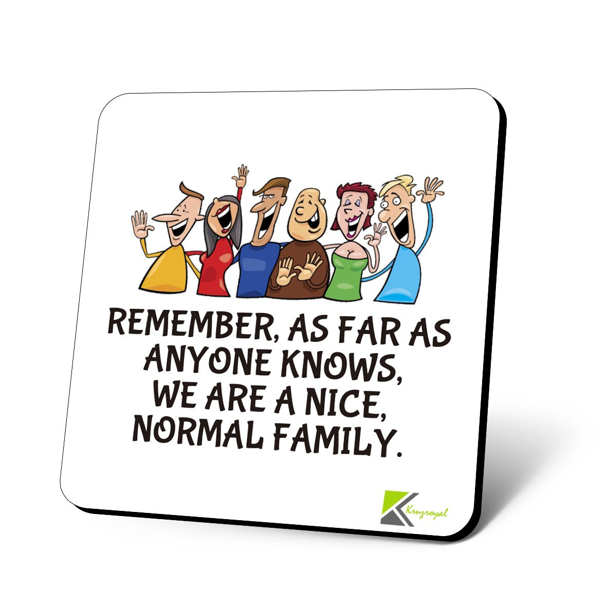 CS754 Remember, as far as Anyone Knows, we are Nice, Normal Family. Novelty Funny Coffee Tea Drink Gift Glossy MDF Wooden Coaster
