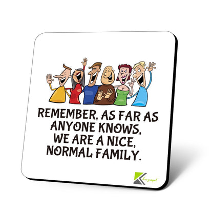 CS754 Remember, as far as Anyone Knows, we are Nice, Normal Family. Novelty Funny Coffee Tea Drink Gift Glossy MDF Wooden Coaster