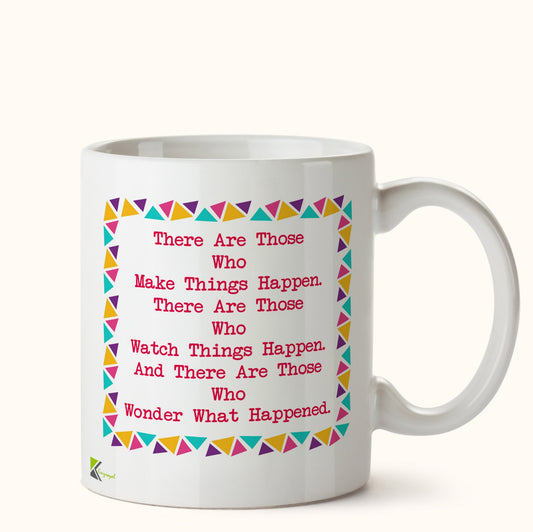 Kruzroyal DZ458 There are Those who Make Things Happen. There are Those who Watch Things Happen. and There are Those who Wonder What Happened. Funny Novelty Great Gift Idea Coffee Tea Mug