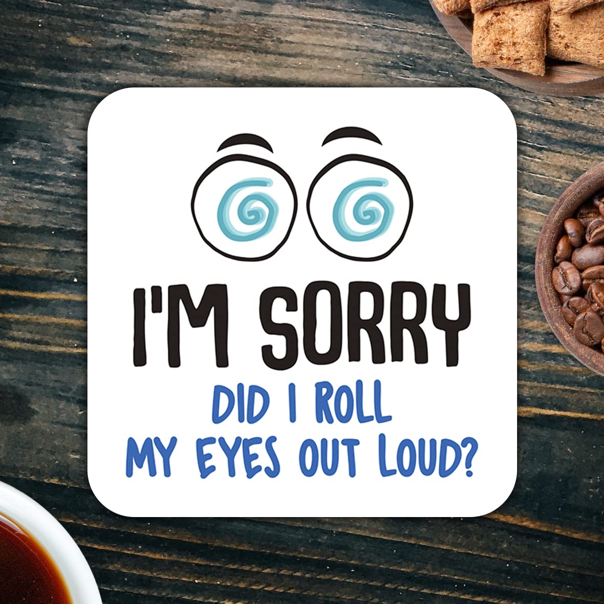 CS560 I'm sorry did i roll my eyes out loud? Novelty Funny Coffee Tea Drink Gift Glossy MDF Wooden Coaster | Gifts for Colleagues, Friends, Women, Men | Novelty Office Desk Accessory