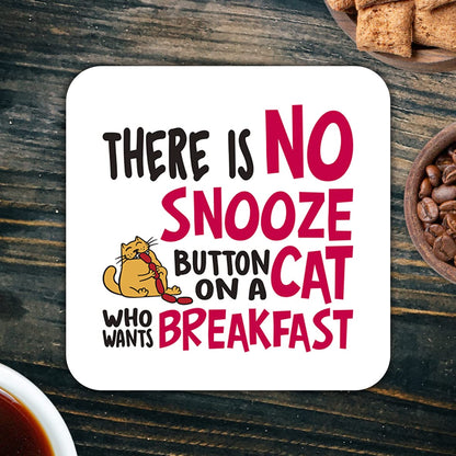 CS485 There is no snooze button on a cat who wants breakfast Novelty Funny Coffee Tea Drink Gift Glossy MDF Wooden Coaster