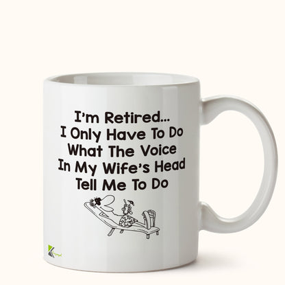 Kruzroyal DZ437 I'm Retired... I only Have to do What The Voice in My Wife's Head Tell me to do Funny Novelty Great Gift Idea Coffee Tea Mug
