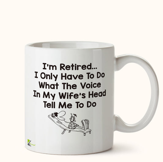 Kruzroyal DZ437 I'm Retired... I only Have to do What The Voice in My Wife's Head Tell me to do Funny Novelty Great Gift Idea Coffee Tea Mug