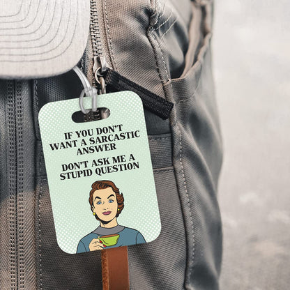 LT103 If You Do Not Want A Sarcastic Answer, Don't Ask Me A Stupid Question Novelty Funny Unique Designer Gift Glossy Plastic Suitcase Luggage Tag