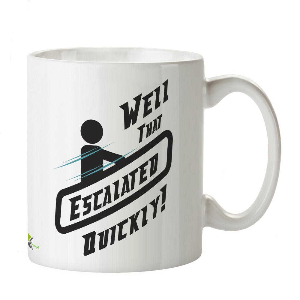 Kruzroyal DZ294 Well That Escalated Quickly! Funny Novelty Great Gift Idea Coffee Tea Mug