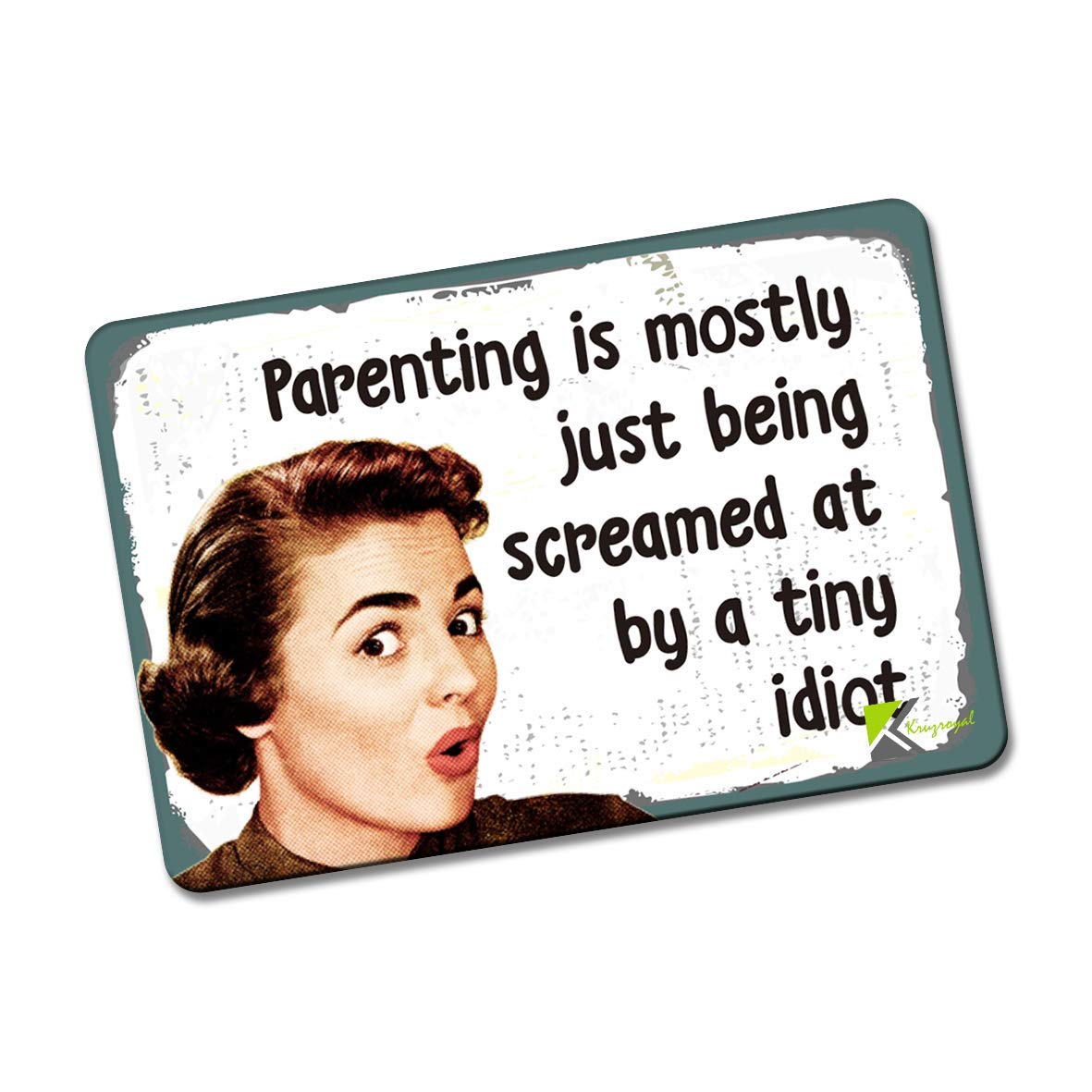 Kruzroyal FM196 Parenting is mostly just being screamed at by a tiny idiot Novelty Funny Gift Idea Glossy Rectangle Metal Fridge Magnet