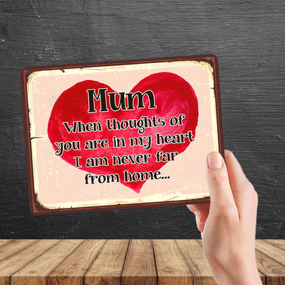 Kruzroyal MP128 MUM : When thoughts of you are in my heart i am never far from home Funny Novelty Retro Vintage Metal Wall Sign Plaque 20cm x 15cm