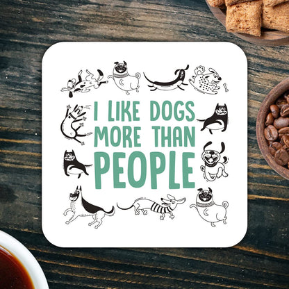 CS708 I like dogs more than people Novelty Funny Coffee Tea Drink Gift Glossy MDF Wooden Coaster | Gifts for Men, Women, Dog Mum & Dad
