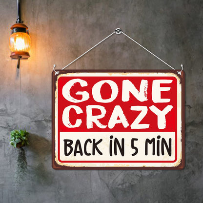 Kruzroyal MP110 GONE CRAZY : BACK IN 5 MIN Funny Novelty Retro Vintage Metal Wall Sign Plaque 20cm x 15cm