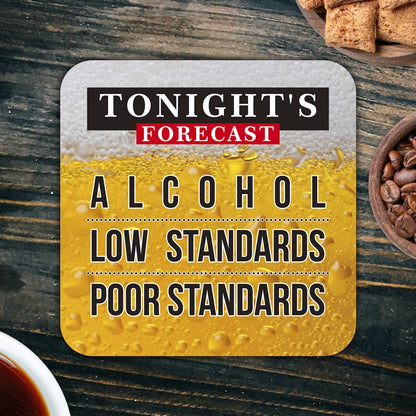 CS784 Tonight's Forecast : Alchohol - Low Standards - Poor Standards Novelty Funny Coffee Tea Drink Gift Glossy MDF Wooden Coaster