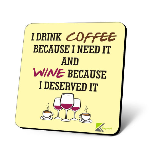 CS671 I Drink Coffee Because i Need it and Wine Because i Deserved it Novelty Funny Coffee Tea Drink Gift Glossy MDF Wooden Coaster