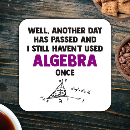 CS725 Well, Another Day has Passed and i Still haven't Used Algebra Once Novelty Funny Coffee Tea Drink Gift Glossy MDF Wooden Coaster