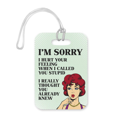 LT101 I'm Sorry I Hurt Your Feeling When I Called You Stupid I Really Thought You Already Knew Novelty Funny Unique Designer Gift Glossy Plastic Suitcase Luggage Tag