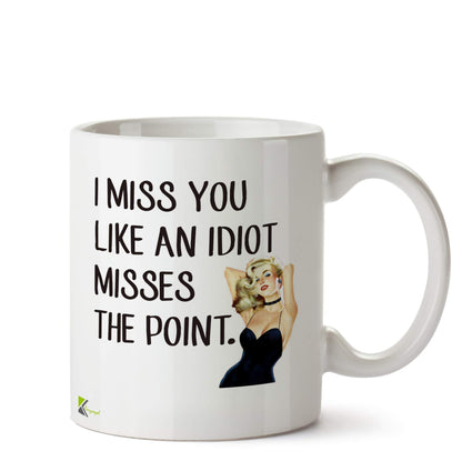 Kruzroyal DZ529 I Miss You Like an Idiot Misses The Point Funny Novelty Great Gift Idea Coffee Tea Ceramic Mug