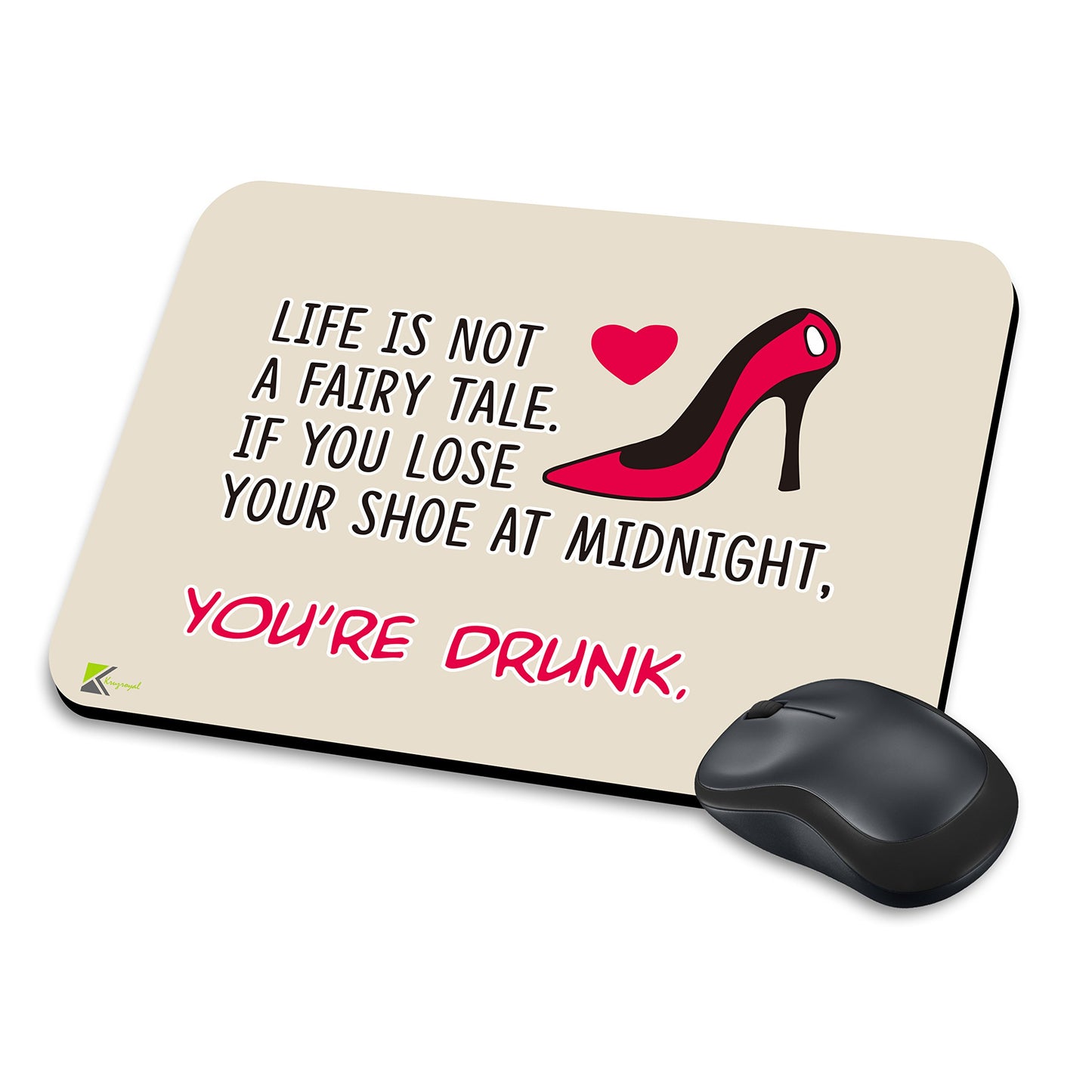 MM132 - Life is not a fairy tale, if you lose your shoe at midnight, You're Drunk. Funny Novelty Gift Mousemat/MousePad Anti Slip Laptop Computer PC Mouse Mat