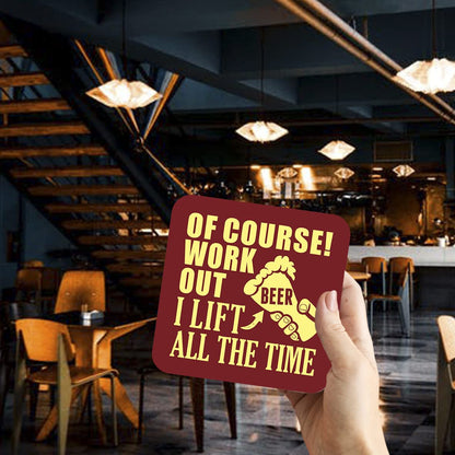 CS659 of Course i Work Out i Lift Beer All The time Novelty Funny Coffee Tea Drink Gift Glossy MDF Wooden Coaster