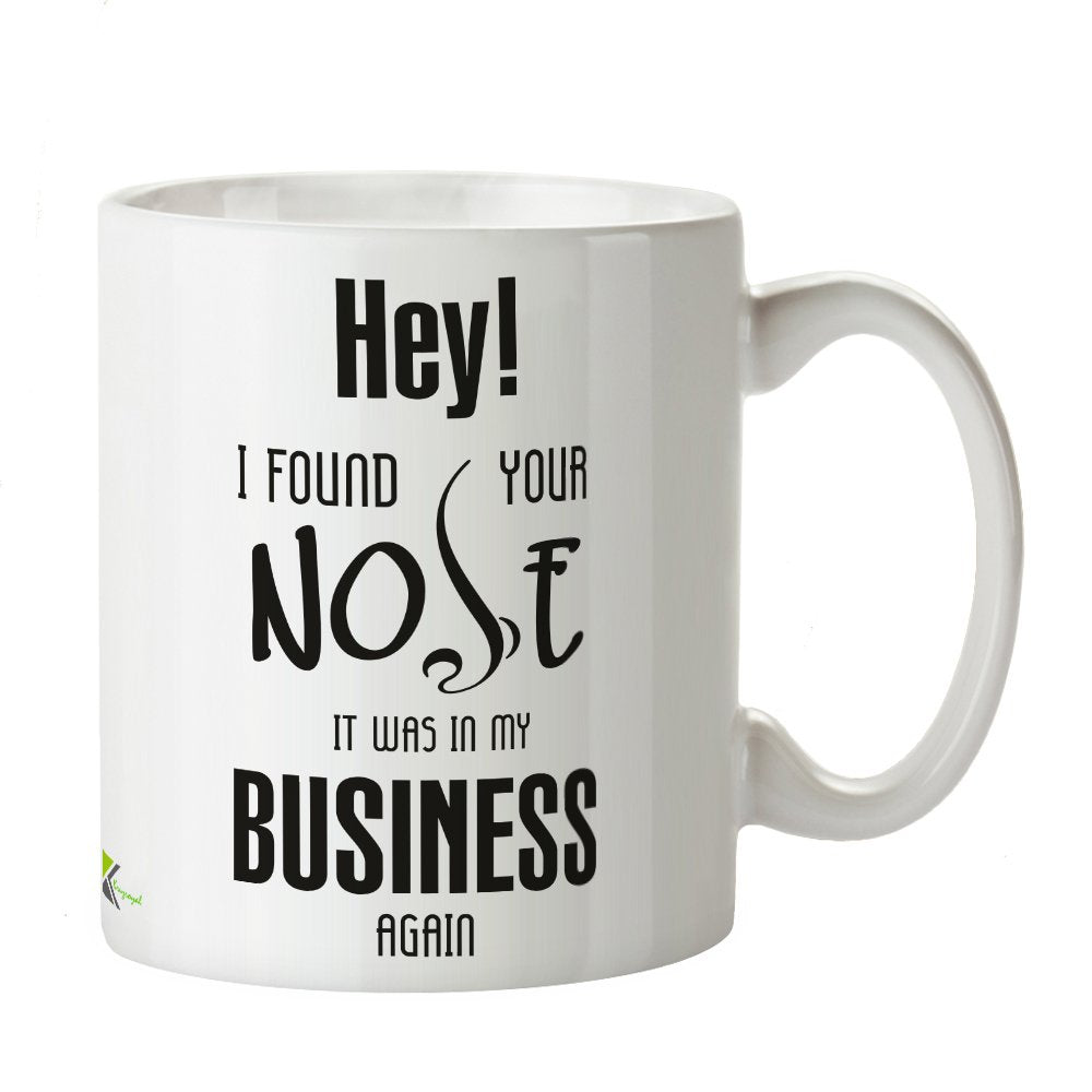 Kruzroyal DZ207 Hey! i Found Your Nose, it was in My Business Again Funny Novelty Great Gift Idea Coffee Tea Mug
