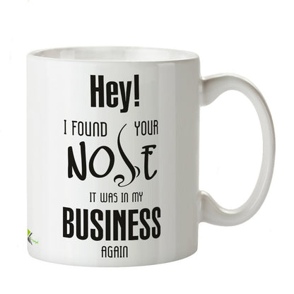 Kruzroyal DZ207 Hey! i Found Your Nose, it was in My Business Again Funny Novelty Great Gift Idea Coffee Tea Mug