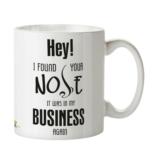 Kruzroyal DZ207 Hey! i Found Your Nose, it was in My Business Again Funny Novelty Great Gift Idea Coffee Tea Mug