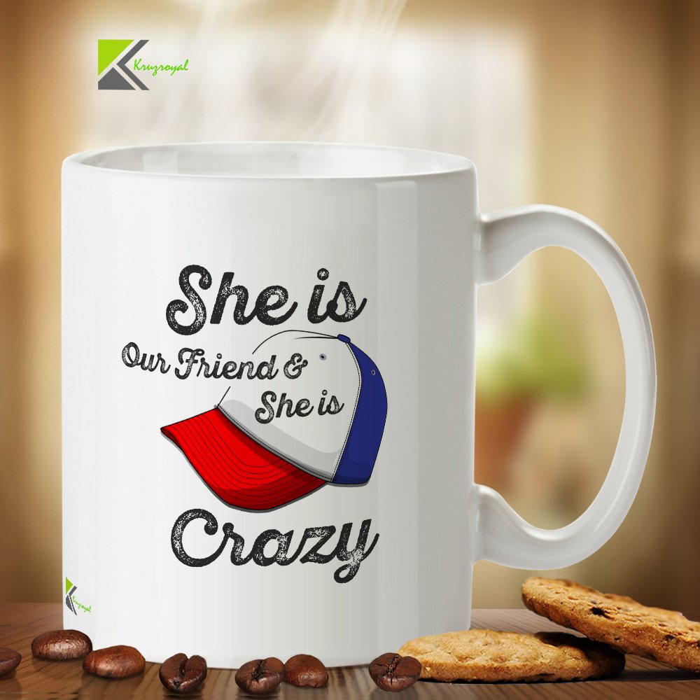 Kruzroyal DZ175 She is Our Friend & She is Crazy Funny Novelty Great Gift Idea Coffee Tea Mug