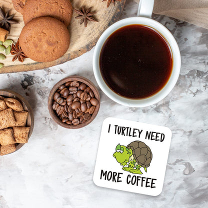 CS705 I Turtley Need More Coffee Novelty Funny Coffee Tea Drink Gift Glossy MDF Wooden Coaster
