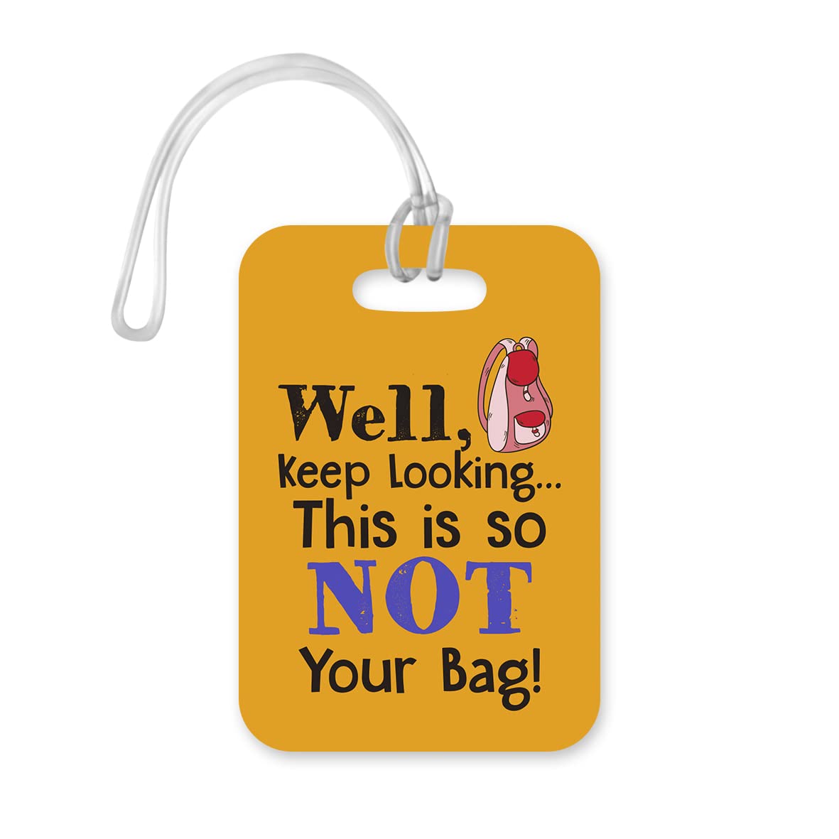 LT055 Well, Keep Looking This is so NOT Your Bag! Novelty Funny Unique Designer Gift Glossy Plastic Suitcase Luggage Tag