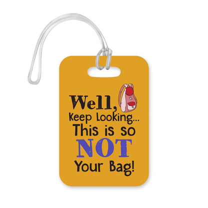 LT055 Well, Keep Looking This is so NOT Your Bag! Novelty Funny Unique Designer Gift Glossy Plastic Suitcase Luggage Tag