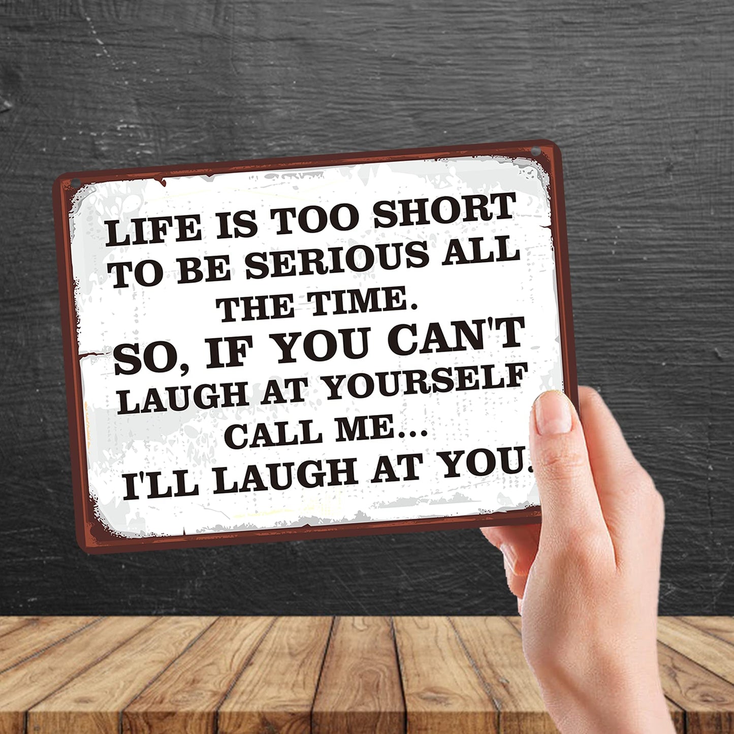 Kruzroyal MP157 Life is too short to be serious all the time. So,if you can't laugh at yourself call me... i'll laugh at you. Funny Novelty Retro Vintage Metal Wall Sign Plaque 20cm x 15cm