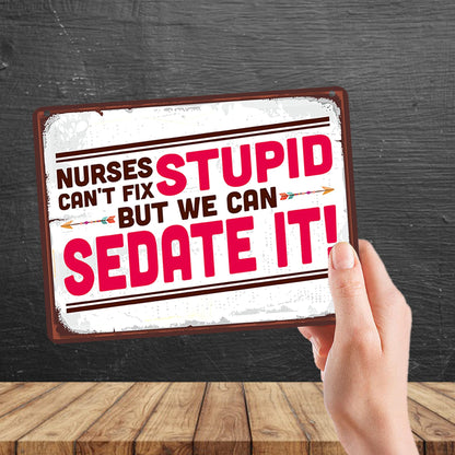 Kruzroyal MP150 Nurses can't fix Stupid but we can Sedate it! Funny Novelty Retro Vintage Metal Wall Sign Plaque 20cm x 15cm