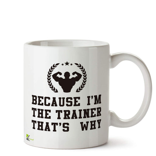 Kruzroyal Because I'm The Trainer Funny Mug | Humorous Ceramic Coffee Tea Cup Gift for Trainers, Coaches & Mentors | Novelty Present for Boss, Instructor