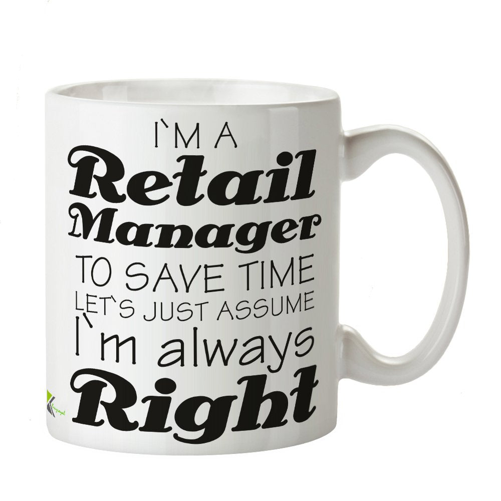 Kruzroyal DZ373 I'm a Retail Manager, to Save time Let's just Assume I'm Always Right Funny Novelty Great Gift Idea Coffee Tea Mug