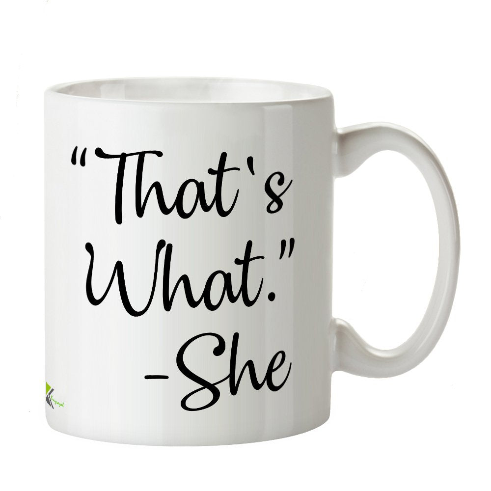 Kruzroyal DZ258 That's What. - She Funny Novelty Great Gift Idea Coffee Tea Mug