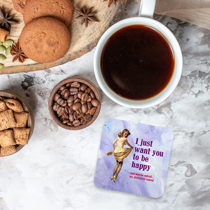 CS789 I just Want You to be Happy and Maybe Naked... no,Definitely Naked. Novelty Funny Coffee Tea Drink Gift Glossy MDF Wooden Coaster