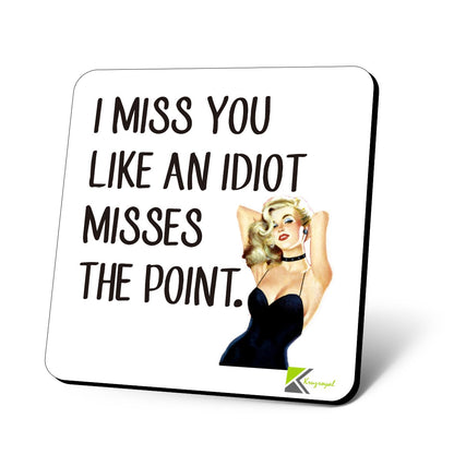 CS729 I Miss You Like an Idiot Misses The Point Novelty Funny Coffee Tea Drink Gift Glossy MDF Wooden Coaster