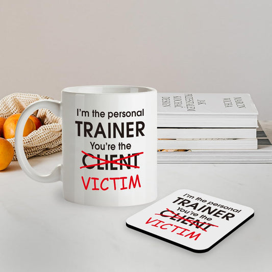 SM067 I'm The Personal Trainer, You're The Victim Funny - 11OZ Mug & Matching Coaster Set for PT, Personal Trainer Coach Fitness