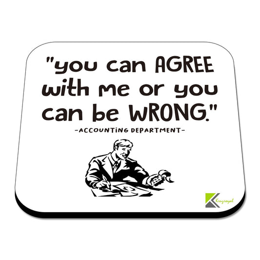 CS539 You can AGREE with me or you can be WRONG - Accounting Department Novelty Funny Coffee Tea Drink Gift Glossy MDF Wooden Coaster