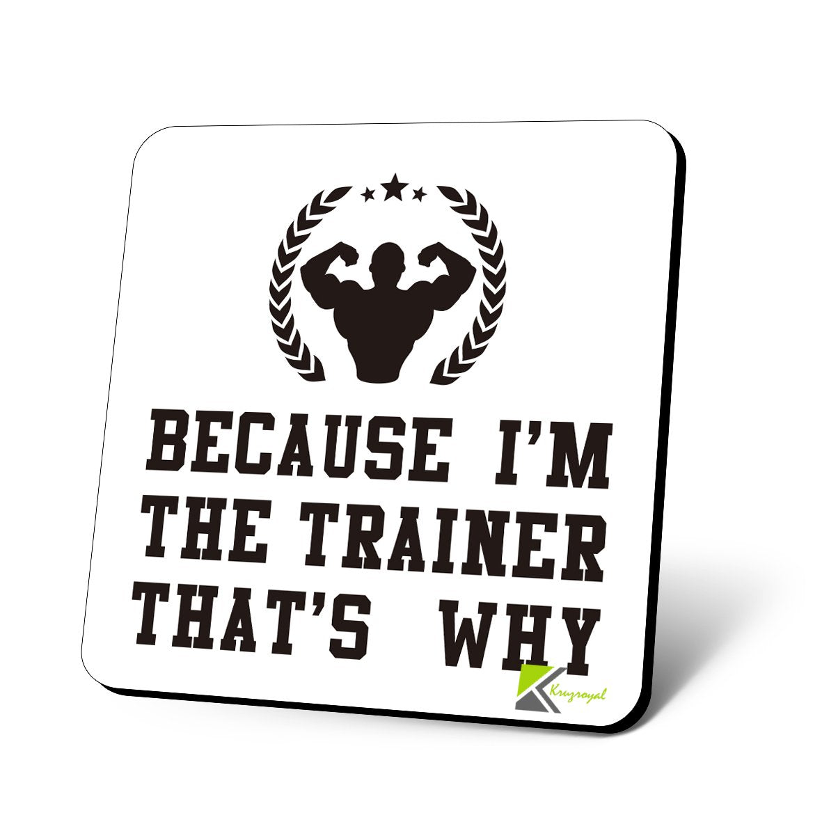 CS602 Because I'm The Trainer That's why Novelty Funny Coffee Tea Drink Gift Glossy MDF Wooden Coaster